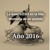 La Guerra Civil en la Vila. Memoria de un pueblo    Año 2016