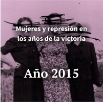 Mujeres y represión en los años de la victoria    Año 2015