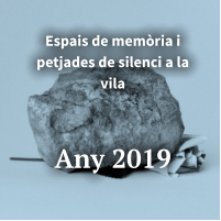 Espais de memòria i petjades de silenci a la vila    Any 2019
